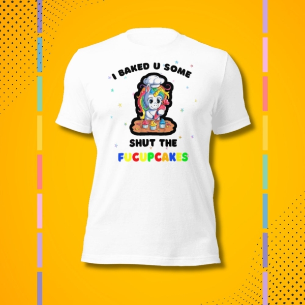 Shut the Fucupcakes Unisex t-shirt